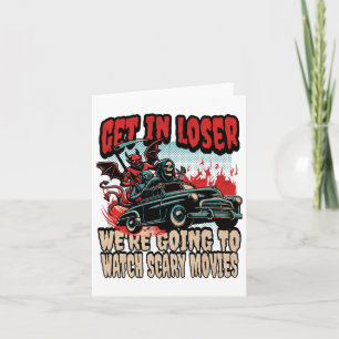 Get In Loser We're Watching Scary Movies Halloween Card