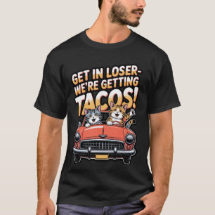 Get in Loser Weu2019re Getting Tacos Cat Design T-Shirt