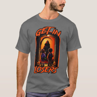 Get In Losers T-Shirt