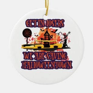 Get In Losers, We Are Saving Halloweentown Ceramic Ornament