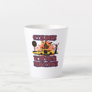 Get In Losers, We Are Saving Halloweentown Latte Mug