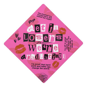 Get in Losers We're Graduating!   Grad Cap Topper