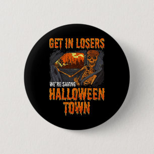 Get In Losers We're Saving Halloween Town  2 Inch Round Button