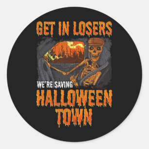 Get In Losers We're Saving Halloween Town Classic Round Sticker