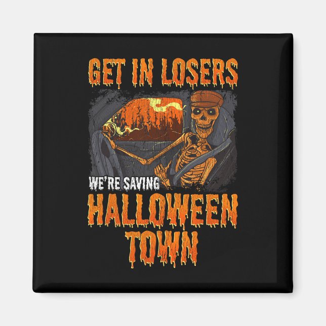 Get In Losers We're Saving Halloween Town  Magnet (Front)