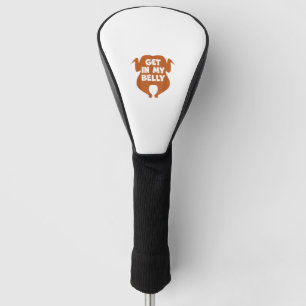 Get in my Belly Funny Thanksgiving Day Turkey Golf Head Cover
