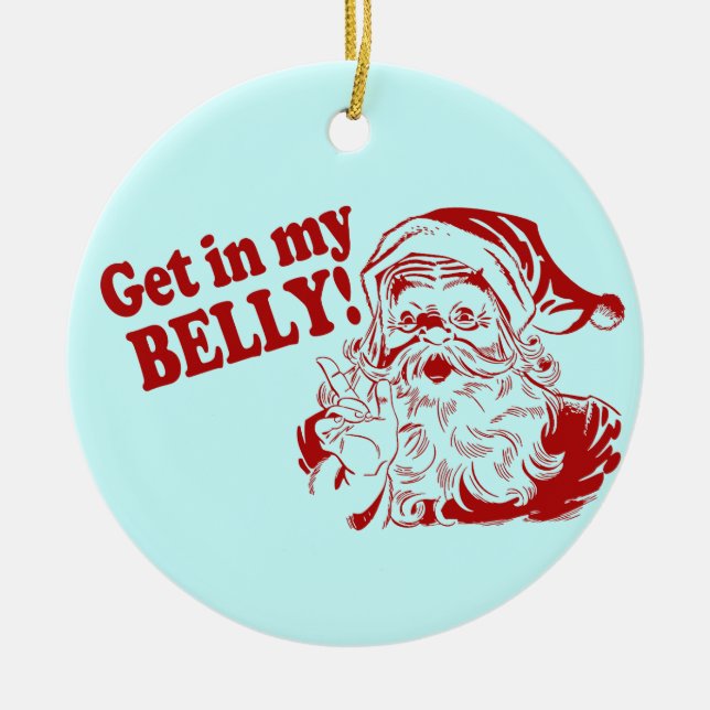 Get in My Belly - Santa Ceramic Ornament (Front)