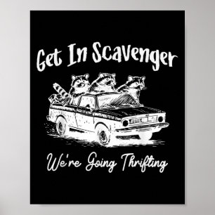 Get In Scavenger We're Going Thrifting Funny R Poster