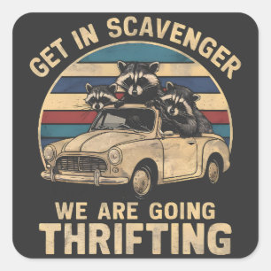 Get In Scavenger We Are Going Thrifting Raccoon Square Sticker