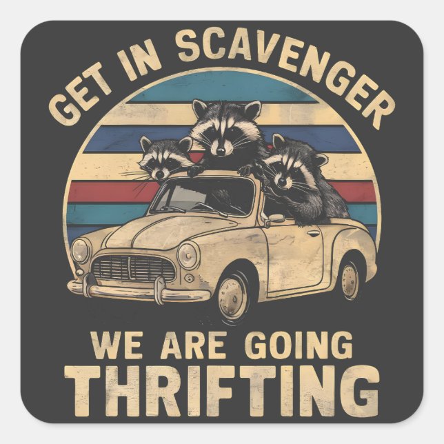 Get In Scavenger We Are Going Thrifting Raccoon Square Sticker (Front)