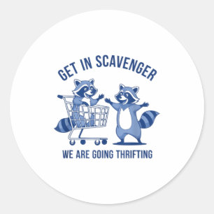 Get In Scavenger We're Going Thrifting Funny Racco Classic Round Sticker