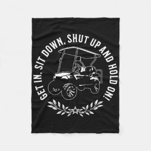 Get In Sit Down Shut Up And Hold On Funny Golf Car Fleece Blanket