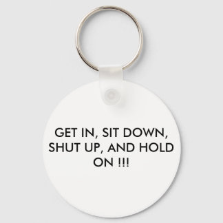 GET IN, SIT DOWN, SHUT UP, AND HOLD ON !!! KEYCHAIN