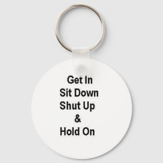 Get In Sit Down Shut Up & Hold On Keychain