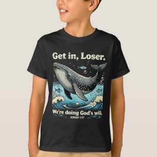 Get in we're doing god's will jonah 1_17 christian T-Shirt