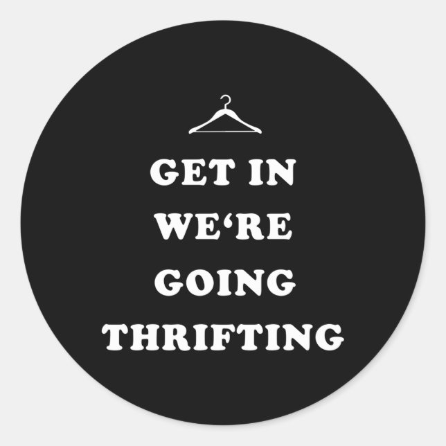 Get In We'Re Going Thrifting Garage Sale Thrift St Classic Round Sticker (Front)