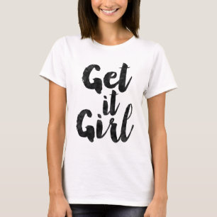 Get it girl T-Shirt