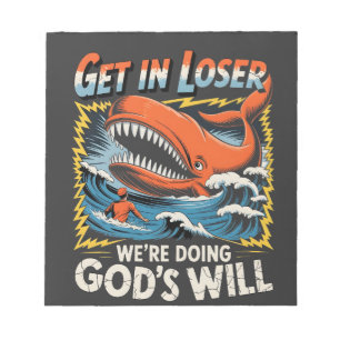Get it Loser we're Doing God's will Whale Funny Notepad