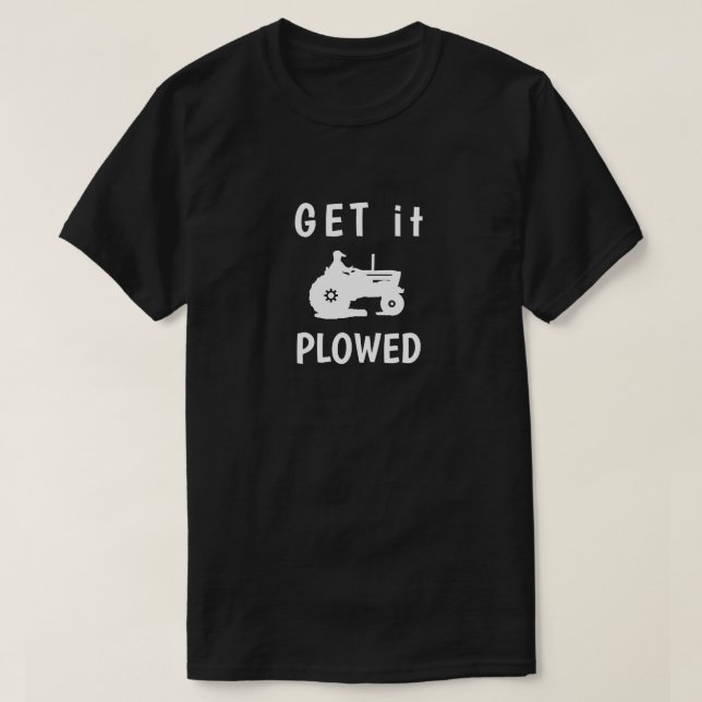 Get it Plowed T-Shirt (Design Front)