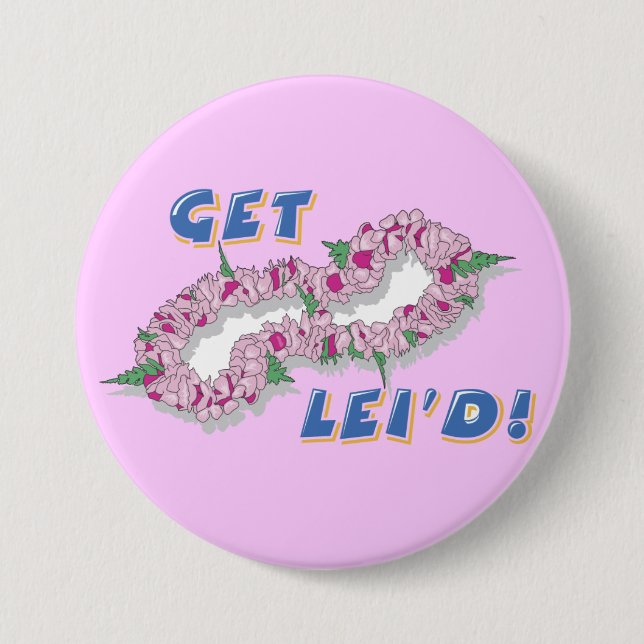 Get Lei'd - 3 Inch Round Button (Front)