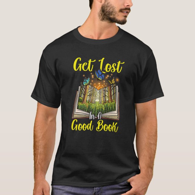 Get Lost In A Good Book! Funny Book Lover T-Shirt (Front)