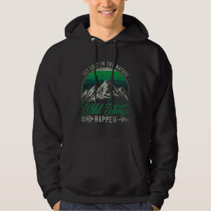 Get Lost In Nature Where Wild Things Happen Campin Hoodie