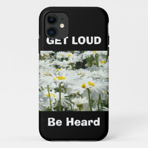 GET LOUD Be Heard iPhone cases Daisy Flowers