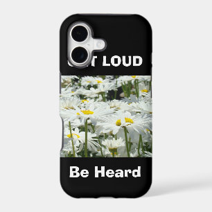 GET LOUD Be Heard iPhone cases Daisy Flowers