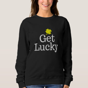 Get Lucky Saint Patricks Day Sweatshirt