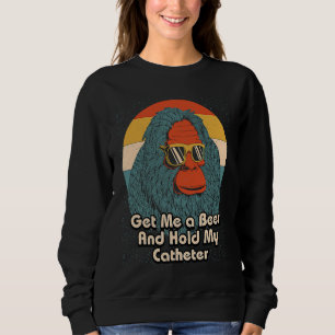 Get Me a Beer Hold My Catheter Drinking Grandpa Dr Sweatshirt