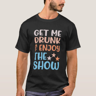 Get Me Drunk And Enjoyhe Show vintage T-Shirt