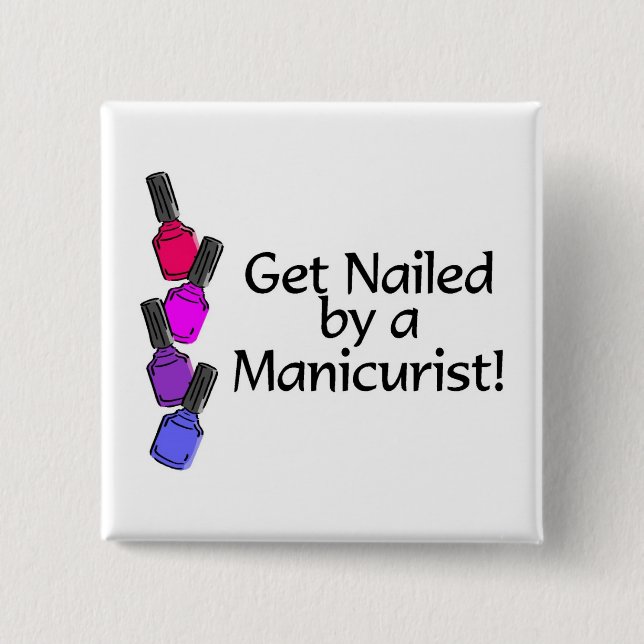 Get Nailed By A Manicurist 2 Inch Square Button (Front)