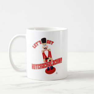 Get Nutcrackalackin Nutcracker Holiday Cartoon Fun Coffee Mug