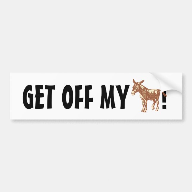 Get off my ***! bumper sticker (Front)