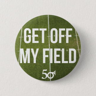 Get off my field! 2 inch round button