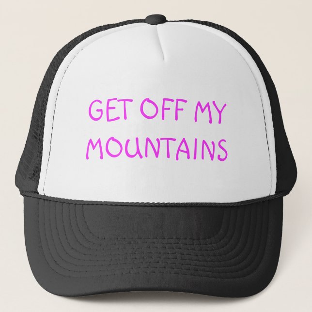 GET OFF MY MOUNTAINS TRUCKER HAT (Front)