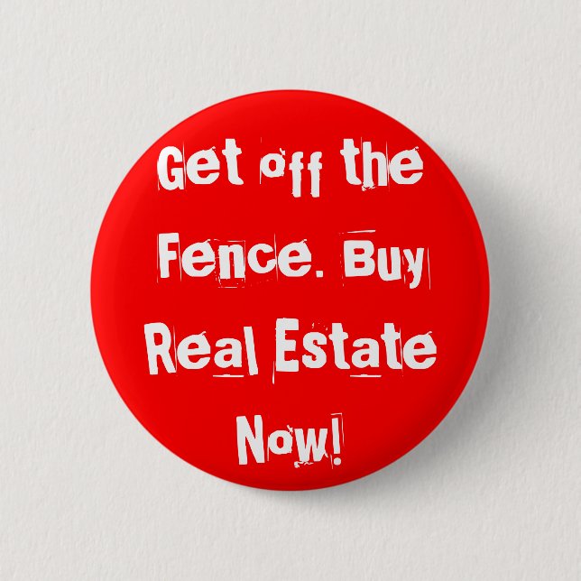 Get off the Fence. Buy Real Estate Now! 2 Inch Round Button (Front)