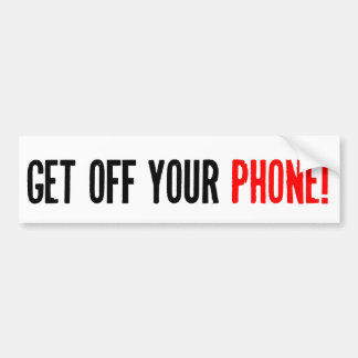 Get off your phone bumper sticker