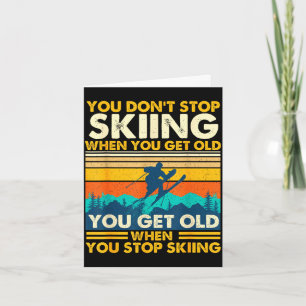 Get old when stop skiing - winter sports lover card