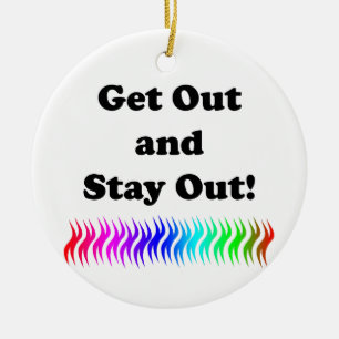 Get Out and Stay Out! Ceramic Ornament