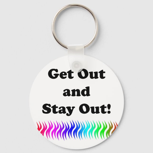 Get Out and Stay Out! Keychain (Front)