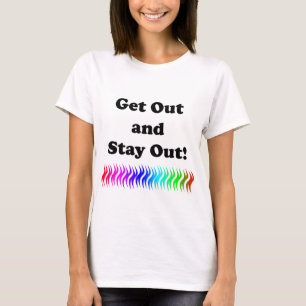 Get Out and Stay Out! T-Shirt