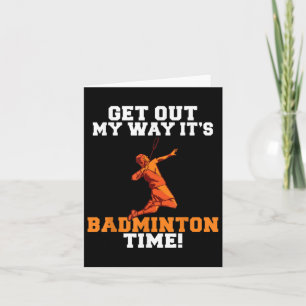 Get Out My Way Its Badminton Time  Card