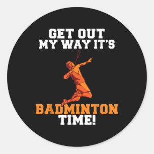 Get Out My Way Its Badminton Time Classic Round Sticker