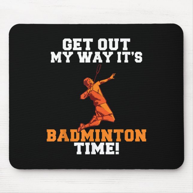 Get Out My Way Its Badminton Time  Mouse Pad (Front)
