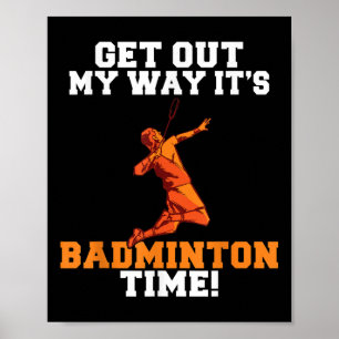 Get Out My Way Its Badminton Time  Poster