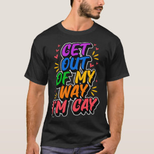 Get Out Of My Way I m Gay  Cute LGBTQ Pride Aesthe T-Shirt