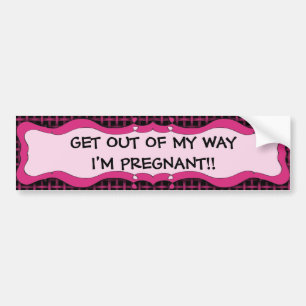Get out of my way I'm pregnant!! Bumper Sticker