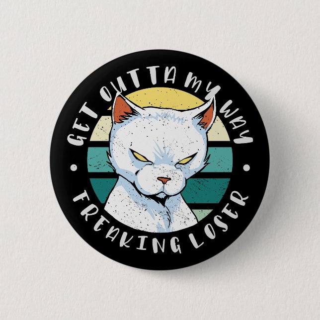 Get outta my way freaking loser, Moody Cat Invitat 2 Inch Round Button (Front)