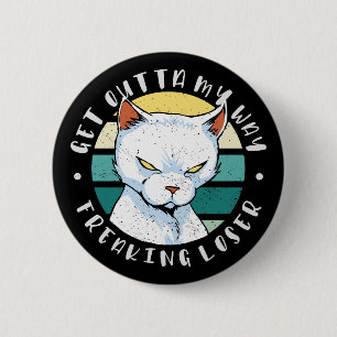 Get outta my way freaking loser, Moody Cat Invitat 2 Inch Round Button